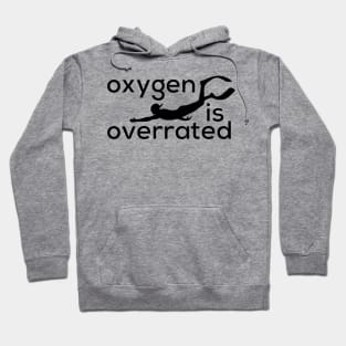 Freediving, scuba, Oxygen is overrated Hoodie